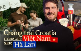 Chàng trai Croatia bán cà phê phin giữa Hà Lan: "Có người Việt đi ngang nhìn thấy chiếc ghế nhựa đỏ, lập tức gọi video cho gia đình"