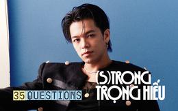 35 Questions x (S)TRONG Trọng Hiếu: “Tôi chỉ là một đứa trẻ đang ở trọ trên thế gian”