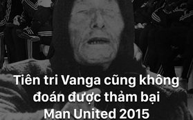 Hài hước: Tiên tri Vanga cũng không đoán được “thảm họa Man United”