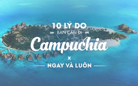 10 lý do bạn cần phải lên kế hoạch đi Campuchia ngay và luôn!