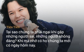 Tiên Tiên nói về chuyện yêu sai người: "Tại sao phải ngại khi gặp những người sai, những người không đáng?"