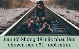 Bạn nghĩ mình đã là một người bạn tốt? Nghĩ lại đi!