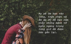 Rồi cũng sẽ đến ngày, bạn gặp được người giúp bạn nhớ ra cảm giác của một tình yêu thật sự