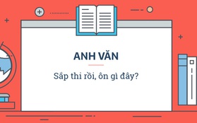 Clip: 2 ngày nữa thi rồi, học tiếng Anh thì biết ôn gì đây?