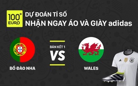 Dự đoán trận bán kết Bồ Đào Nha - Xứ Wales, nhận áo và giày của adidas trị giá gần 7 triệu đồng