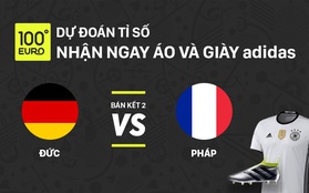Dự đoán trận bán kết Đức - Pháp, nhận áo và giày của adidas trị giá gần 7 triệu đồng