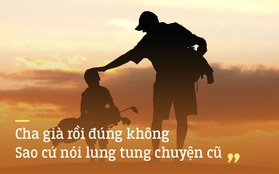 Cha già rồi đúng không? Con xin lỗi cha, con thật vô tâm...