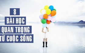 8 bài học quan trọng từ cuộc sống mà bạn nhất định phải biết