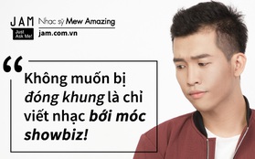 Chủ nhân hit "Thật bất ngờ": "Không muốn bị đóng khung là chỉ viết nhạc bới móc showbiz”