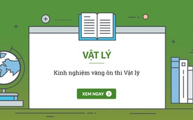 Vật lý: Chỉ học thuộc lòng mà không hiểu thì cũng trượt câu hỏi lý thuyết như thường!