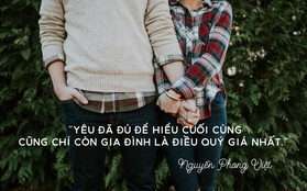 Nhà thơ Nguyễn Phong Việt: Yêu đã đủ để hiểu cuối cùng cũng chỉ còn có gia đình là điều quý giá nhất!