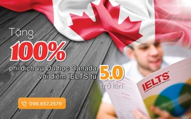 Chỉ cần IELTS 5.0, bạn sẽ được tặng 100% phí dịch vụ Du học Canada