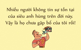 Còn gì hạnh phúc hơn khi bạn có một "siêu nhân Bố" trong đời!