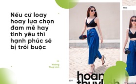 Hoàng Thùy Linh: “Nếu cứ loay hoay lựa chọn đam mê hay tình yêu thì hạnh phúc sẽ bị trói buộc”