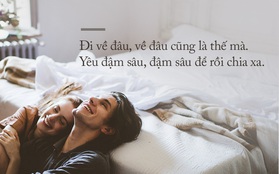 Đi về đâu cũng là thế mà... Yêu đậm sâu để rồi chia xa...