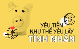 Cứ phải yêu tiền một cách ghen tuông và mù quáng thì mới giàu được!