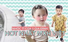 Nhóc tì siêu yêu của 3 gia đình hot nhất MXH Việt: Lớn nhanh còn làm hot boy, hot girl nha!