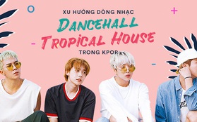 Thịnh hành thế giới, Dancehall - Tropical House vẫn bị Kpop fan Hàn "ghẻ lạnh"