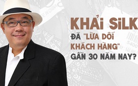 Lừa dối người tiêu dùng nhiều năm qua, thương hiệu Khaisilk có thể bị xử lí thế nào?