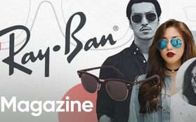 Ray-Ban: Chiếc kính của mọi thanh niên, của tuổi trẻ và chẳng bao giờ lỗi mốt