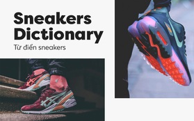 Sneakers Dictionary - Những thuật ngữ cho người mới “nhập môn” sneakers (Phần 1)