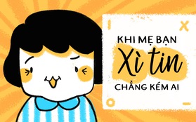 Sướng nhất là có một bà mẹ lúc nào cũng "xì tin" hết phần con cái