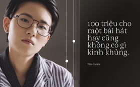 Tiên Cookie: "100 triệu cho một bài hát hay cũng chẳng có gì là to tát, kinh khủng"