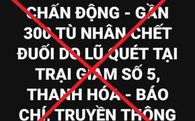 Thanh Hóa: Tin 300 phạm nhân chết đuối do lũ quét là bịa đặt