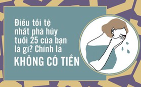 20 việc khiến bạn nhận ra tuổi 25 phũ với mình đến thế nào!