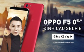 Rước ngay OPPO F5 trả góp ưu đãi 0% cùng FE CREDIT