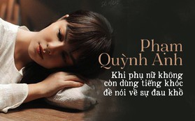 Phạm Quỳnh Anh và cuộc hôn nhân tan vỡ: Khi phụ nữ không còn dùng tiếng khóc để nói về sự khổ đau