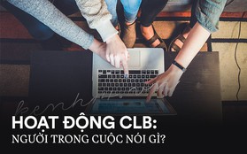 Bị chê làm màu, chỉ tụ tập ăn chơi, thành viên và những người đứng đầu các CLB ở Đại học nói gì?