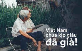 Báo quốc tế đưa tin: Người Việt Nam chưa kịp giàu đã già mất rồi