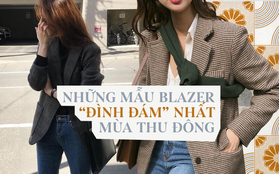 Những mẫu blazer cực phẩm mà cô nàng nào cũng nên sở hữu cho mùa thu đông năm nay