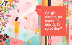 Phụ nữ càng mạnh mẽ, độc lập chắc chắn sẽ cô đơn