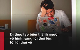 Sinh viên đi thực tập: Nếu thấy mình giỏi cứ đòi hỏi quyền lợi, đừng chịu đựng rồi kêu than bị bắt nạt, bóc lột!