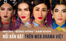 Những "bóng hồng" nam nhân nổi bần bật trong loạt web drama Việt gần đây