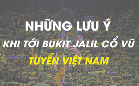 Những điều bạn cần lưu ý để tránh đổ máu khi đến Bukit Jalil cổ vũ tuyển Việt Nam đấu Malaysia