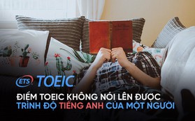 TOEIC trong mắt người đi làm: Đề thi dễ, không có tác dụng trong công việc do học vẹt, học mẹo để lấy điểm