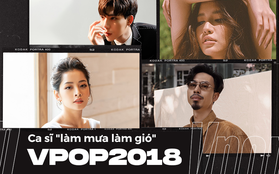 Những ca sĩ Vpop có "cú bật" trong năm 2018: Người sở hữu MV khủng, người truyền cảm hứng tích cực bằng âm nhạc