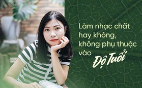 Tác giả "Túy âm" - Xesi: "Làm nhạc chất hay không, không phụ thuộc vào độ tuổi"