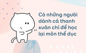 Có những người dành cả thanh xuân chỉ để học lại môn thể dục