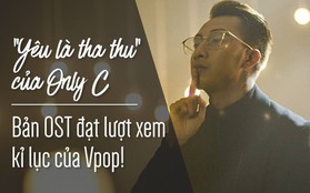 Ngày này năm xưa: Hit bự "Yêu là tha thu" của Only C ra đời, xác lập kỷ lục nhạc phim tiếp theo của Vpop