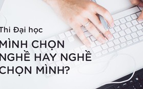 Lại câu chuyện chọn ngành thi Đại học: Mình chọn nghề hay nghề chọn mình?