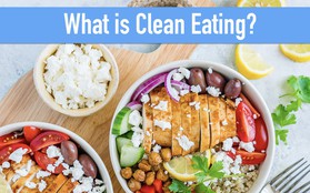 Clean Eating: xu hướng ăn kiêng hot nhất hiện nay mang đến hiệu quả như thế nào?