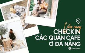 Nghỉ lễ đi Đà Nẵng cứ ghé 3 quán cà phê này thì đảm bảo không bao giờ thiếu ảnh sống ảo!