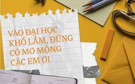 Sinh viên nhắn các học sinh lớp 12: Vào đại học khổ lắm, đừng có mơ mộng các em ơi!