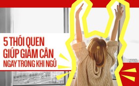 Duy trì 5 thói quen này vào buổi tối sẽ giúp bạn giảm cân cả trong khi ngủ