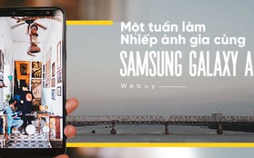 Một tuần làm nhiếp ảnh gia cùng Samsung Galaxy A6