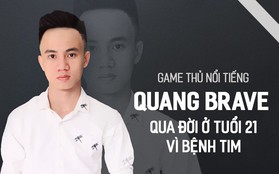 Game thủ nổi tiếng Quang Brave qua đời ở tuổi 21 vì bệnh tim
